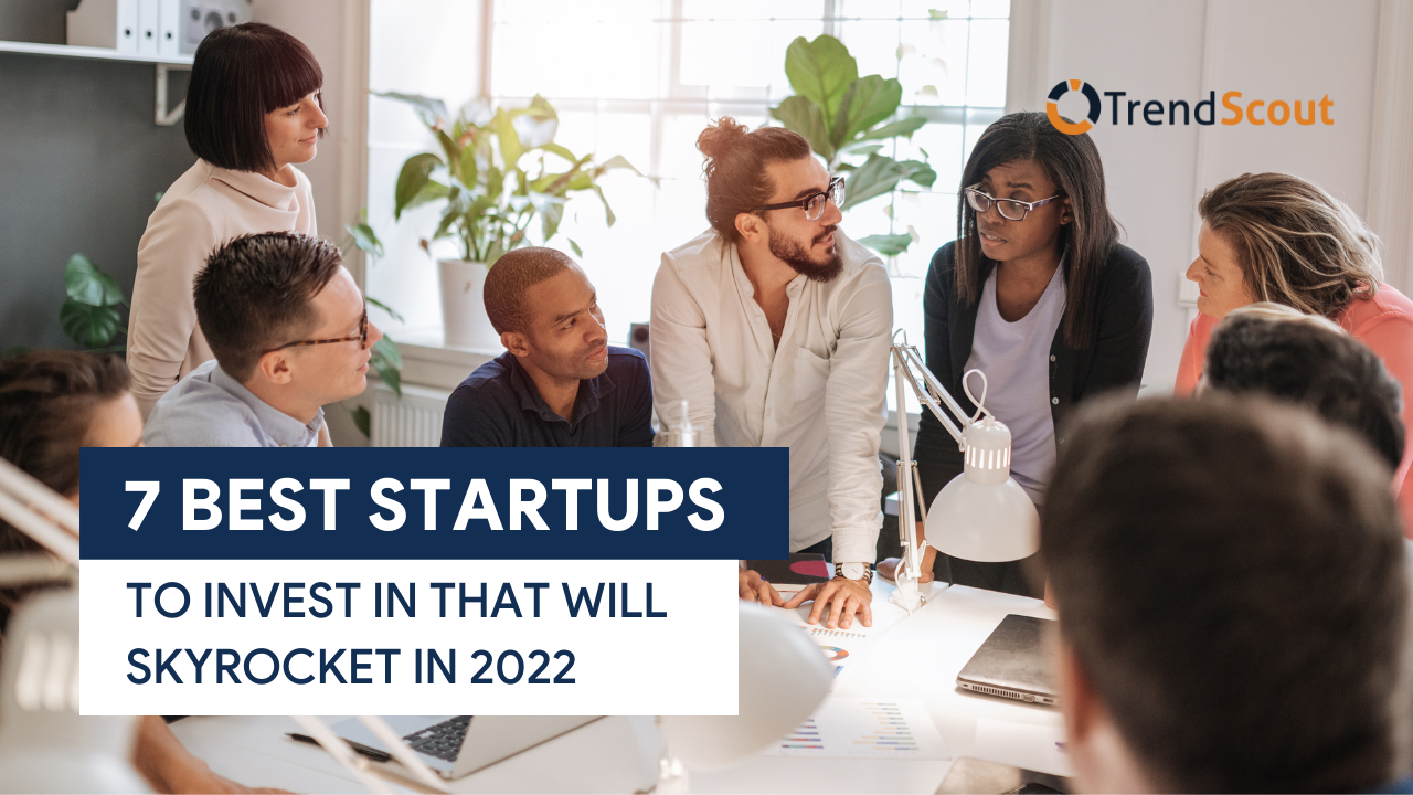 7 Best Startups to Invest In that Will Skyrocket in 2022 TrendScout UK